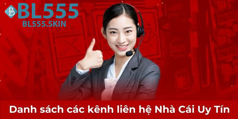 Liên Hệ BL555: Kết Nối Nhanh Chóng, Hỗ Trợ 24/7 5 Các Kênh Liên Hệ BL555 Chính Thức