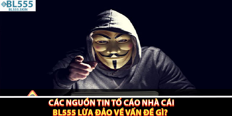 Các nguồn tin tố cáo nhà cái BL555 lừa đảo về vấn đề gì?