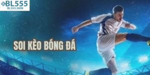 Cách Soi Kèo Bóng Đá BL555 Chuẩn Xác Cho Chơi Mới