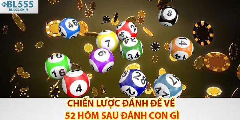 Chiến lược đánh đề về 52 hôm sau đánh con gì