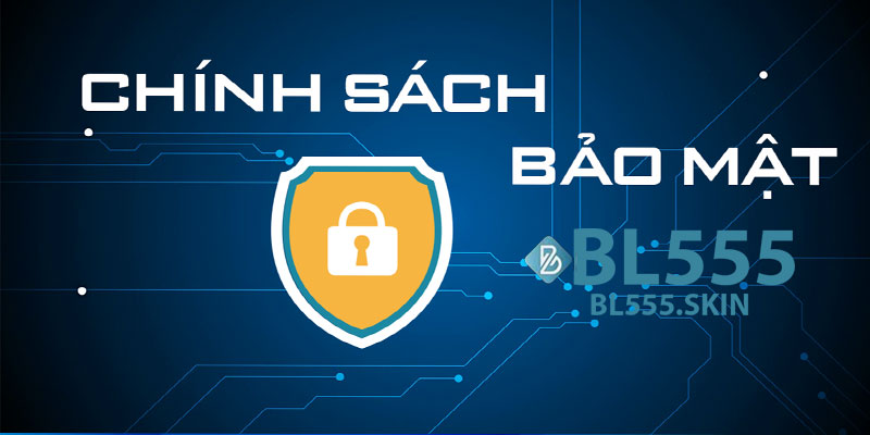 Chính Sách Bảo Mật BL555 - An Toàn Và Bảo mật 4 Chính Sách Bảo Mật BL555 Mã Hóa Dữ Liệu Cao Cấp