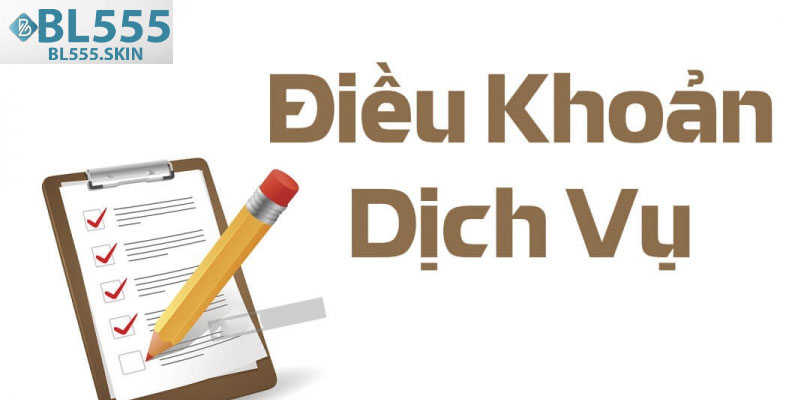 Điều Khoản Và Điều Kiện – Quy Định Cần Biết Của Thành Viên 4 Điều khoản sử dụng dịch vụ tại các nền tảng BL555
