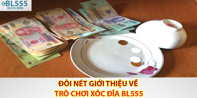 Đôi nét giới thiệu về trò chơi xóc đĩa Bl555