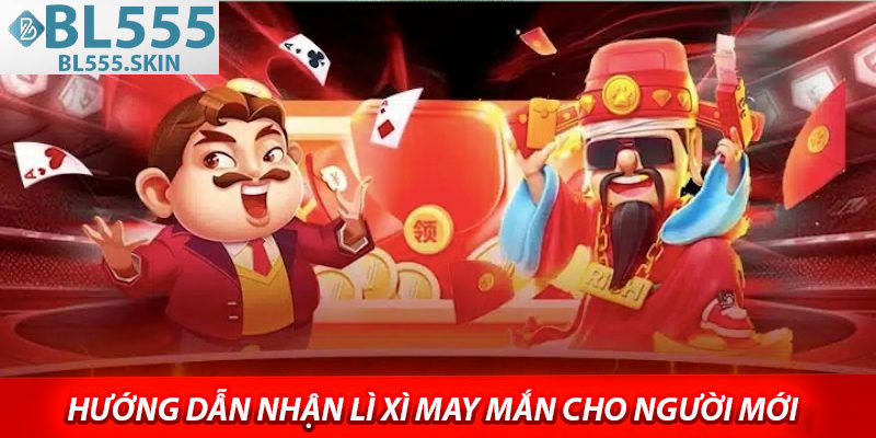 Hướng dẫn nhận lì xì may mắn cho người mới