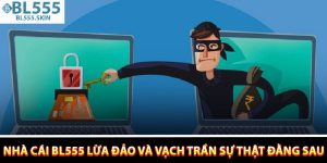 Nha Cai BL555 Lua Dao Va Vach Tran Su That Dang Sau 1