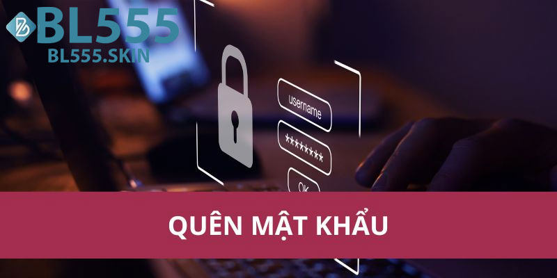 Quên Mật Khẩu BL555 – Hướng Dẫn Lấy Lại Tài Khoản 6 Nhập Thông Tin Tài Khoản