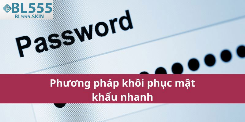 Quên Mật Khẩu BL555 – Hướng Dẫn Lấy Lại Tài Khoản