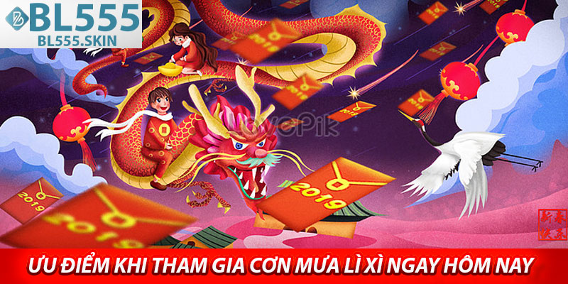 Ưu điểm khi tham gia cơn mưa lì xì ngay hôm nay